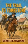 The Trail To Tombstone - Dennis H. Williams - 9798235594623