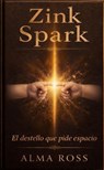 Zink Spark - Alma Ross - 9798235601253