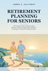 Retirement Planning for Seniors - James A. Calloway - 9798235612969