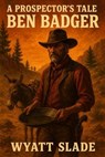 Ben Badger - Wyatt Slade - 9798235622944
