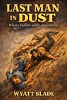 Last Man in the Dust - Wyatt Slade - 9798235650176