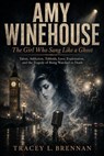 Amy Winehouse: The Girl Who Sang Like a Ghost: Talent, Addiction, Tabloids, Love, Exploitation, and the Tragedy of Being Watched to Death - Tracey L. Brennan - 9798235661431
