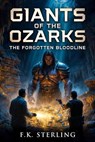 Giants of the Ozarks: The Forgotten Bloodline - F.K. Sterling - 9798235678460