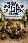 The Day the Driveway Collapsed (Almost) - Kathleen Patterson Garcia - 9798235698260