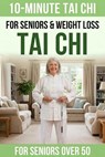 10-Minute Tai Chi For Seniors & Weight Loss - Tai Chi Publishing - 9798235715882