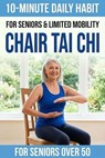 10-Minute Chair Tai Chi for Seniors - Tai Chi Publishing - 9798235727182