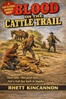 Blood on the Cattle Trail - Rhett Kincannon - 9798235742529