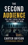 The Second Audience: They Don't Break The Law. They Change Your Mind - Carter Bryson - 9798235809475