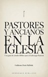 Pastores y Ancianos en la Iglesia: Una Guía de Estudio Bíblico para el Liderazgo Pastoral - Guillermo Doris McBride - 9798235809604