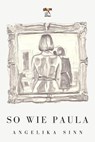 So wie Paula - Angelika Sinn - 9798235822498
