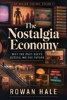 The Nostalgia Economy: Why the Past Keeps Outselling the Future - Rowan Hale - 9798235838109