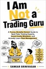 I Am Not a Trading Guru - Sankar Srinivasan - 9798235871786