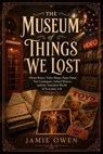 The Museum of Things We Lost - Jamie Owen - 9798235880825