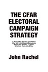 The CFAR Electoral Campaign Strategy - John Rachel - 9798235883239
