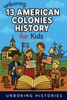 Unboring 13 American Colonies History for Kids - Unboring Histories - 9798235918160