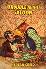 Trouble at the Saloon - Harlan Creed - 9798235932531