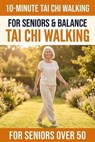 10-Minute Tai Chi Walking for Seniors - Tai Chi Publishing - 9798235986008