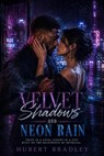 VELVET SHADOWS AND NEON RAIN - Hubert Wayne Bradley Jr. - 9798235991101