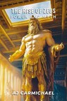 The Rise of Zeus, Power and Myth - AJ Carmichael - 9798235994621