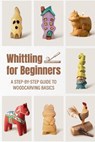 Whittling for Beginners: A Step-by-step Guide to Woodcarving Basics - Lavonn Berry - 9798241019509