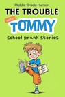 The Trouble with Tommy: A Laugh-Out-Loud Chapter Book About a Clever Boy, Big Mistakes and Learning the Right Thing (Ages 8-12) Middle Grade Humor sch - Dreamworld Publishers - 9798241546968