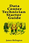 Data Center Technician Starter Guide: Landing Your First Role and Succeeding on Shift - James Relington - 9798241796417