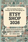 The Complete Guide to Setting Up and Managing An Etsy Shop 2026: Step-by-Step Success with Etsy SEO, Marketing, and Social Media Strategies - Carly Jennings-Bowen - 9798242032316