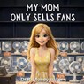 My Mom Only Sells Fans - R. Moneymaker - 9798242159235