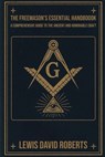 The Freemason's Essential Handbook: A Comprehensive Guide to the Ancient and Honorable Craft - Lewis David Roberts - 9798242252141