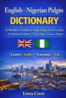 English-Nigerian Pidgin Dictionary: A Modern Guide to Naija Pidgin for Everyday Communication Naija Pidgin Kamus Moden - Liora Crest - 9798242265561