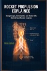 Rocket Propulsion Explained: Design Logic, Constraints, and Trade-Offs Behind Real Rocket Engines - Adrian Caldwell - 9798242281240