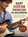Easy Guitar Exercise for Beginners: Essential Techniques for Mastering Chords, Strumming, Fingerstyle, and Playing Your Favorite Tunes - Miles Corbyn - 9798242350687