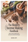 The Modern Incense Making Handbook: Natural Recipes, Safety Tips, and Small-Batch Production Techniques - Rafael Sun - 9798242393646