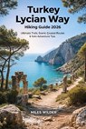 Turkey Lycian Way Hiking Guide 2026: Ultimate Trails, Scenic Coastal Routes & Solo Adventure Tips - Miles Wilder - 9798242468344