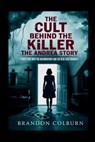 The Cult Behind The Killer: The Andrea Yates Story: A Deep Dive Into The Documentary And The Real Case Behind It - Brandon Colburn - 9798242499195