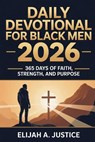 Daily Devotional for Black Men 2026: 365 Days of Faith, Strength, and Purpose - Elijah A. Justice - 9798242503588