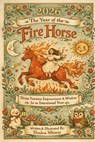2026 The Year of the Fire Horse: Divine Feminine Empowerment and Wisdom for an Intentional Year - Shadow Whimsy - 9798242550629