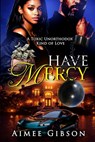 Have Mercy (A toxic unorthodox kind of love) - Aimee Gibson - 9798242596634