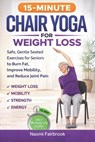 15-Minute Chair Yoga for Weight Loss: Safe, Gentle Seated Exercises for Seniors to Burn Fat, Improve Mobility, and Reduce Joint Pain - Naomi Fairbrook - 9798242609303