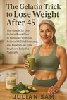 The Gelatin Trick to Lose Weight After 45: The Simple 28-Day Gelatin Reset Plan to Eliminate Cravings, Balance Midlife Hormones, and Finally Lose That - Julian Sam - 9798242651128
