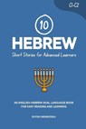 10 Hebrew Short Stories for Advanced Learners: An English-Hebrew Dual-Language Book for Easy Reading and Learning - Duygu Mengioglu - 9798242779792