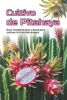 Cultivo de Pitahaya: Una guía completa para el cultivo de Pitahaya: desde la elección de una variedad y la preparación del material de plantación hast - Svitana - 9798242838871