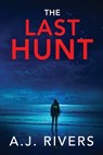 The Last Hunt - A. J. Rivers - 9798242865358