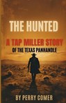 The Hunted: A Tap Miller Story of The Texas Panhandle - Perry Comer - 9798242887572