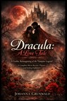 Dracula: A Love Tale (2025): A Gothic Reimagining of the Vampire Legend A Complete Movie Review, Themes, and Ending Explained - Johanna Grunwald - 9798242891760