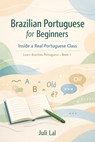 Brazilian Portuguese for Beginners Inside a Real Portuguese Class: Learn Brazilian Portuguese Book 1 - Juli Lal - 9798242921382