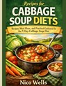 Recipes for cabbage soup diets: Recipes, Meal Plans, and Practical Guidance for the 7-Day Cabbage Soup Diet - Nico Wells - 9798242978300