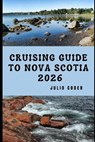 Cruising Guide to Nova Scotia 2026 - Julio Coder - 9798242991842