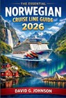 The Essential Norwegian Cruise Line Guide 2026: Everything You Need to Know About Ships, Routes, Onboard Experiences, and Cruise Planning - David G. Johnson - 9798243041584