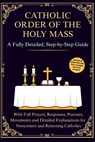 Catholic Order of the Holy Mass: A Fully Detailed, Step-by-Step Guide with Full Prayers, Responses, Postures, Movements and Detailed Explanations for - Brief Pages Publishers - 9798243104982